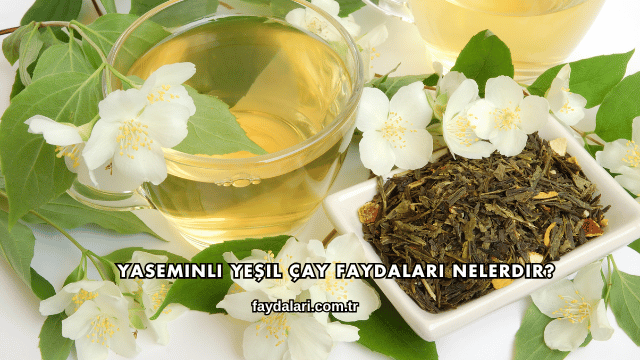 Yaseminli Yeşil Çay Faydaları Nelerdir?