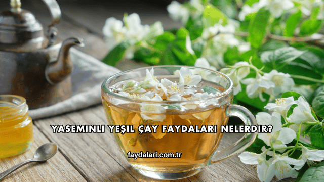 Yaseminli Yeşil Çay Faydaları Nelerdir?