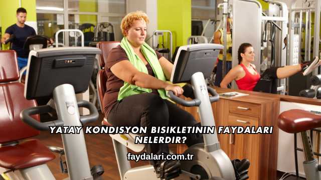 Yatay Kondisyon Bisikletinin Faydaları Nelerdir?