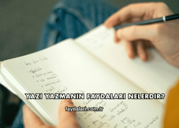Yazı Yazmanın Faydaları Nelerdir?