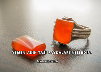 Yemen Akik Taşı Faydaları Nelerdir?