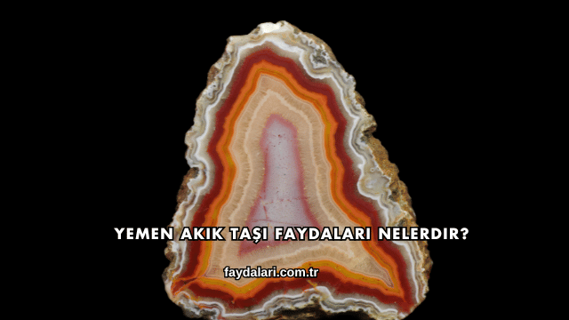 Yemen Akik Taşı Faydaları Nelerdir?