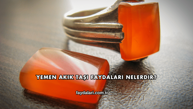 Yemen Akik Taşı Faydaları Nelerdir?