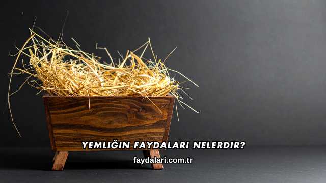 Yemliğin Faydaları Nelerdir?