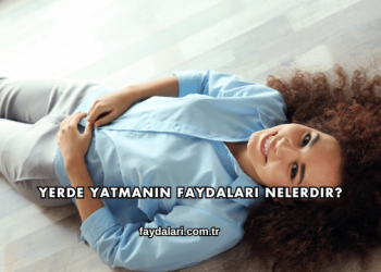 Yerde Yatmanın Faydaları Nelerdir?