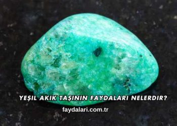 Yeşil Akik Taşının Faydaları Nelerdir?