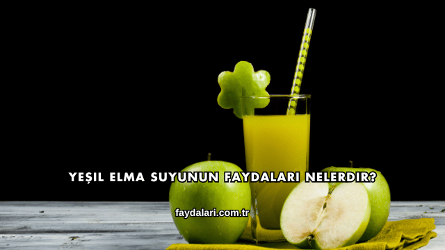 Yeşil Elma Suyunun Faydaları Nelerdir?