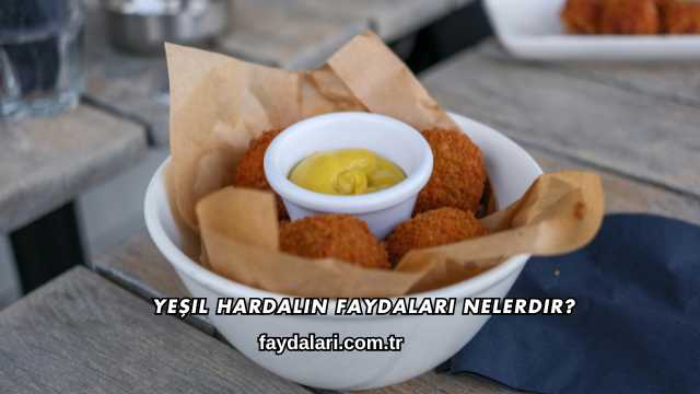 Yeşil Hardalın Faydaları Nelerdir?