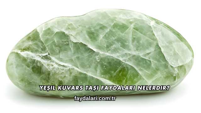 Yeşil Kuvars Taşı Faydaları Nelerdir?