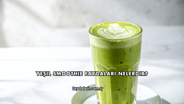 Yeşil Smoothie Faydaları Nelerdir?