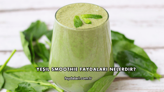 Yeşil Smoothie Faydaları Nelerdir?
