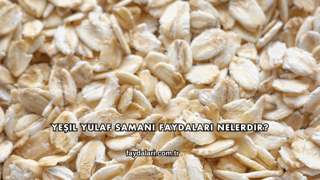 Yeşil Yulaf Samanı Faydaları Nelerdir?