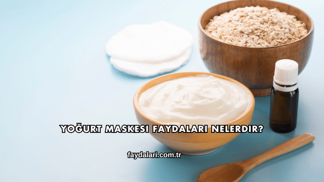 Yoğurt Maskesi Faydaları Nelerdir?
