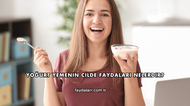Yoğurt Yemenin Cilde Faydaları Nelerdir?