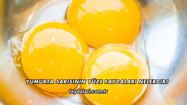 Yumurta Sarısının Yüze Faydaları Nelerdir?