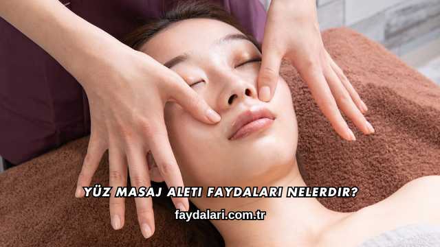 Yüz Masaj Aleti Faydaları Nelerdir?