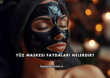Yüz Maskesi Faydaları Nelerdir?