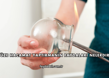 Yüze Hacamat Yaptırmanın Faydaları Nelerdir?