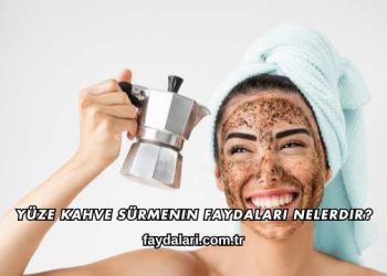 Yüze Kahve Sürmenin Faydaları Nelerdir?