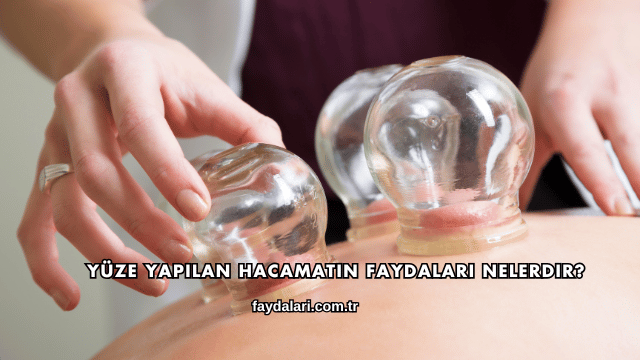 Yüze Yapılan Hacamatın Faydaları Nelerdir?