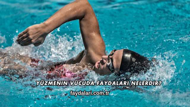 Yüzmenin Vücuda Faydaları Nelerdir?