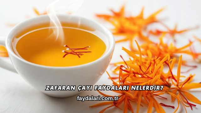 Zafaran Çayı Faydaları Nelerdir?
