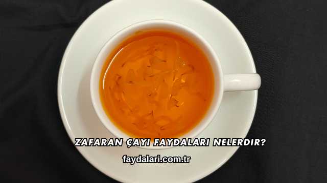 Zafaran Çayı Faydaları Nelerdir?