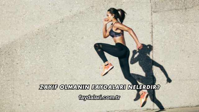 Zayıf Olmanın Faydaları Nelerdir?