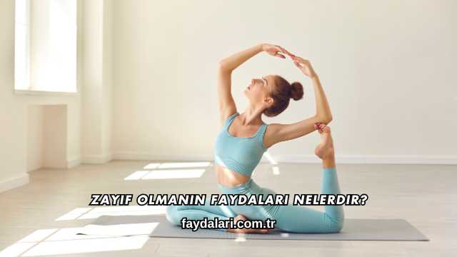 Zayıf Olmanın Faydaları Nelerdir?