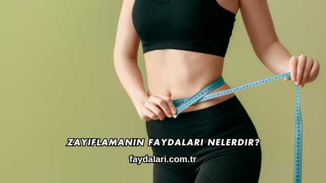 Zayıflamanın Faydaları Nelerdir?