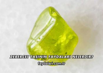 Zebercet Taşının Faydaları Nelerdir?