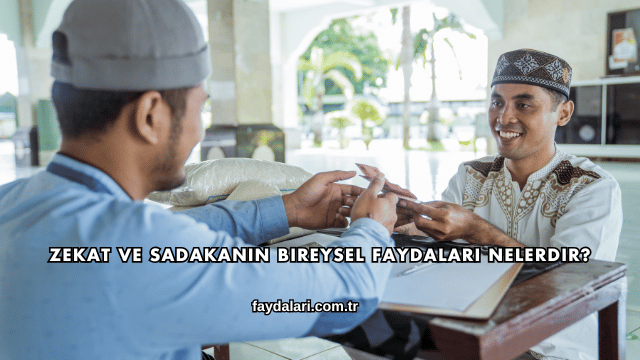 Zekat ve Sadakanın Bireysel Faydaları Nelerdir?