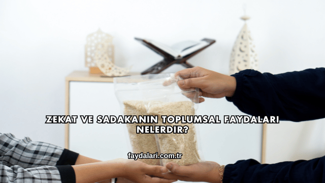 Zekat ve Sadakanın Toplumsal Faydaları Nelerdir?
