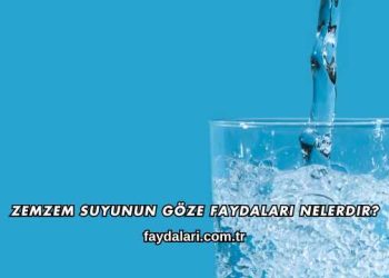 Zemzem Suyunun Göze Faydaları Nelerdir?