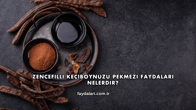 Zencefilli Keçiboynuzu Pekmezi Faydaları Nelerdir?