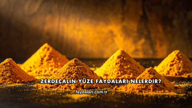 Zerdeçalın Yüze Faydaları Nelerdir?