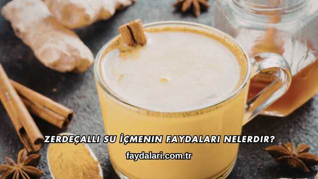 Zerdeçallı Su İçmenin Faydaları Nelerdir?