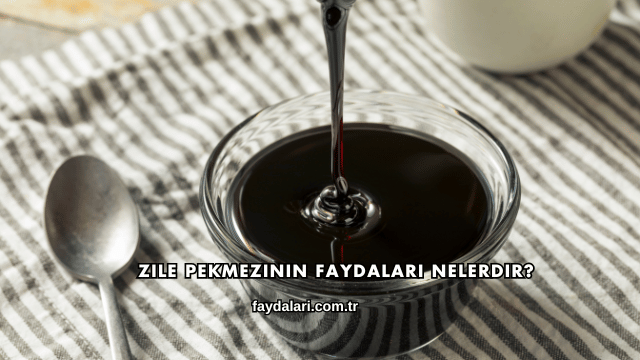 Zile Pekmezinin Faydaları Nelerdir?